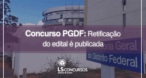 Concurso Pgdf Retificação Do Edital é Publicada Ls Ensino