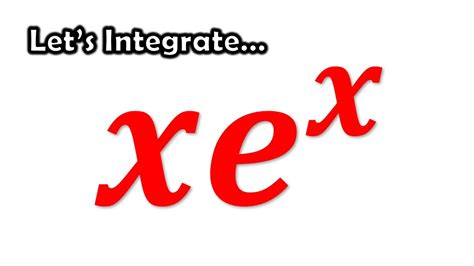 Integral Of Xe X Using Integration By Parts Complete Walkthrough