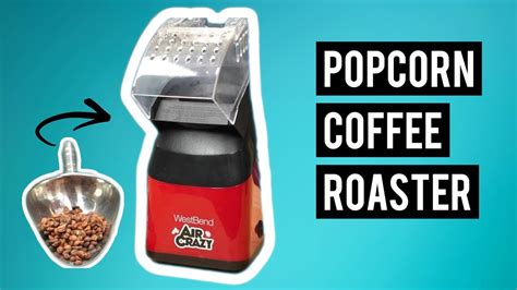 How To Roast Coffee Beans In A Popcorn Maker Youtube