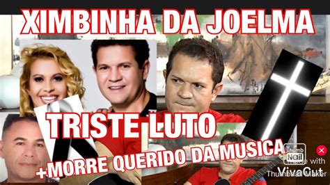 URGENTE BRASIL XIMBINHA DA JOELMA MORRE QUERIDO DA MÚSICA INFELIZMENTE