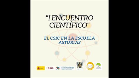 I Encuentro Científico El CSIC en la Escuela en Asturias YouTube