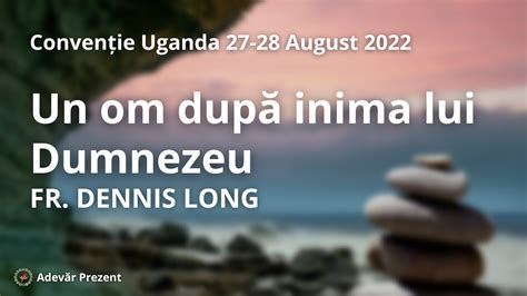 Un om după inima lui Dumnezeu fr Dennis Long Convenția din Uganda