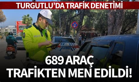 Turgutlu Da Trafik Denetimi Ara Trafikten Men Edildi Pol S Ye