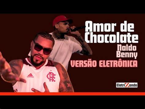 Naldo Benny Amor de Chocolate Versão Eletrônica YouTube