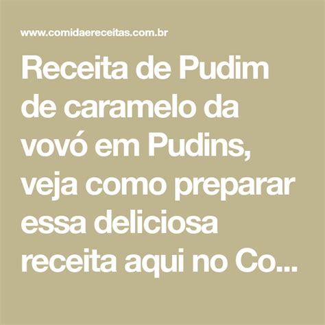 Receita De Pudim De Caramelo Da Vov Em Pudins Veja Como Preparar Essa