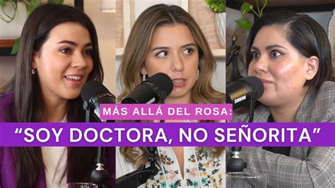 Más allá del rosa Soy Doctora no señorita con la Dra Ilse