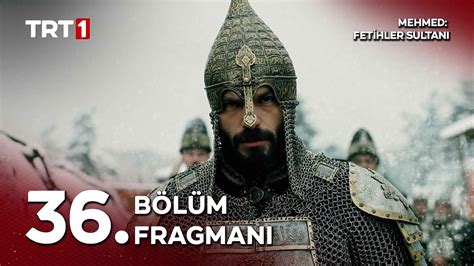 Mehmed Fetihler Sultanı 36 Bölüm Fragmanı Yayında YouTube