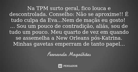 Na Tpm Surto Geral Fico Louca E Fernanda Magalhães Pensador