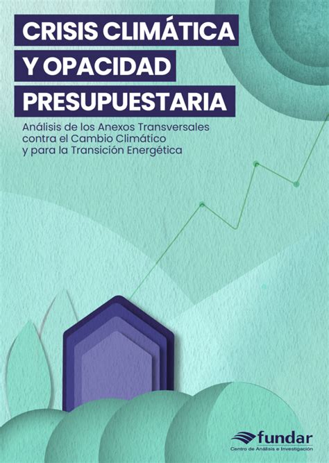 Crisis Climática Y Opacidad Presupuestaria Análisis De Los Anexos