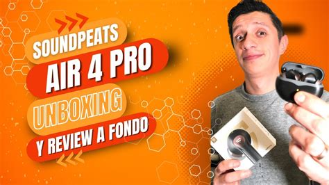 Soundpeats Air 4 Pro Unboxing Y Review A Fondo 2024 Estos No Son Audífonos De Gama Baja 🤔