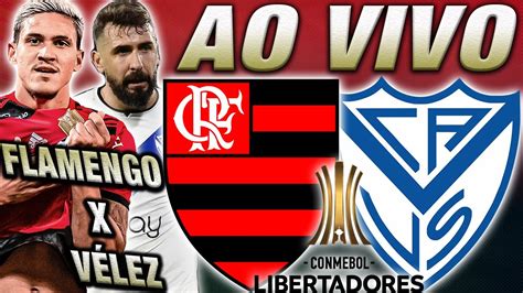 FLAMENGO X VÉLEZ AO VIVO Onde Assistir e Provável Escalação YouTube