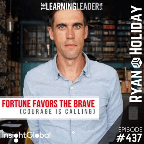 Episode 437 Ryan Holiday Fortune Favors The Brave Courage Is