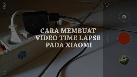 Cara Membuat Video Time Lapse Di Xiaomi Youtube