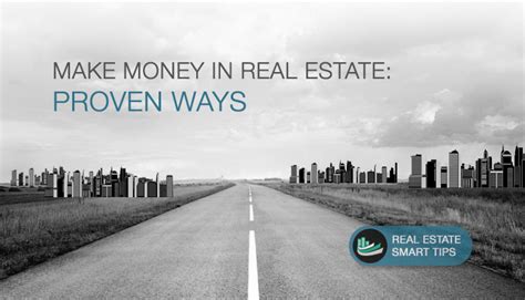 Make Money In Real Estate Proven Ways Real Estate Smart Tips