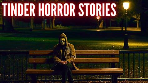 True Creepy Tinder Horror Stories Vol 28 Youtube