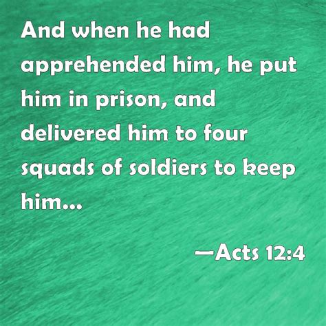 Acts 12:4 And when he had apprehended him, he put him in prison, and ...