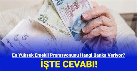 En Y Ksek Emekli Promosyonunu Hangi Banka Veriyor