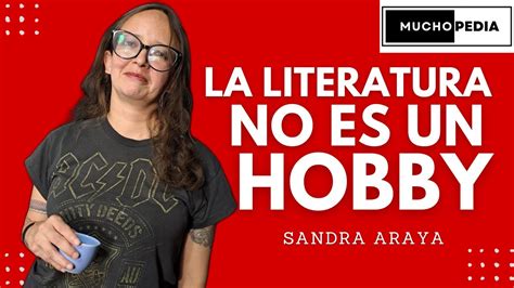 La Literatura No Es Un Hobby Sandra Araya Muchopedia 0037 Youtube