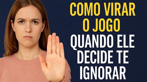 Ele Sumiu Como Virar O Jogo - COMO VIRAR o JOGO quando ele decide te IGNORAR? - YouTube