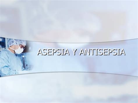 Asepsia Y Antisepsia Ppt