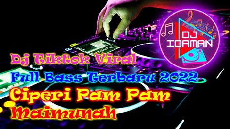 DJ CIPERI PAM PAM X MAIMUNAH FULL BASS TERBARU TIKTOK VIRAL 2022