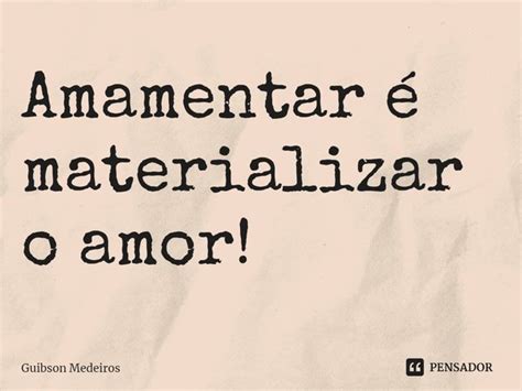 ⁠amamentar é Materializar O Amor Guibson Medeiros Pensador