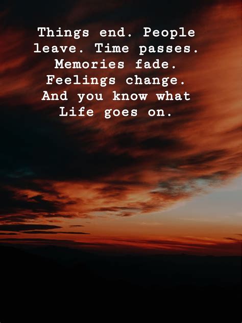 Things End People Leave Time Passes Memories Fade Feelings Change