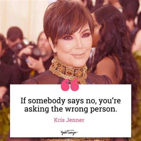 30 Kris Jenner Quotes About How To Be Successful A Mom And A Strong Woman All At Once