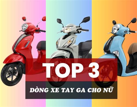 TOP NHỮNG DÒNG XE TAY GA DÀNH CHO PHÁI NỮ HOT NHẤT NĂM