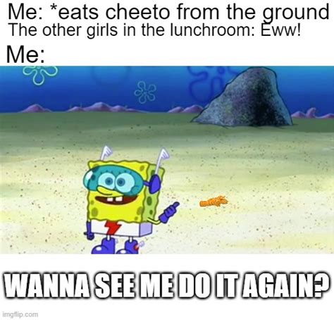 spongebob wanna see me do it again Memes - Imgflip