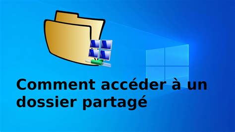 Comment Accéder à Un Dossier Partagé Windows 1011