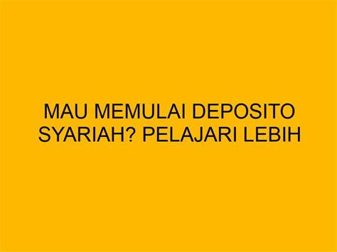 Mau Memulai Deposito Syariah Pelajari Lebih Lanjut Di Sini