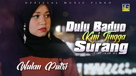 Lagu Minang Terbaru 2021 Wulan Putri Dulu Baduo Kini Tingga Surang