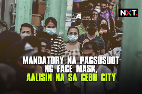 Face Mask Mandate Aalisin Na Sa Cebu City Abs Cbn News