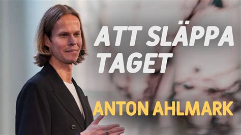 Att släppa taget Hur hel kan man bli Anton Ahlmark YouTube