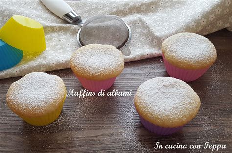 Muffins Di Albumi Sofficissimi In Cucina Con Peppa