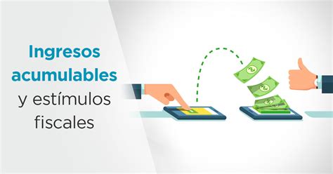 Estímulos Fiscales En Las Empresas ¿ingresos Acumulables