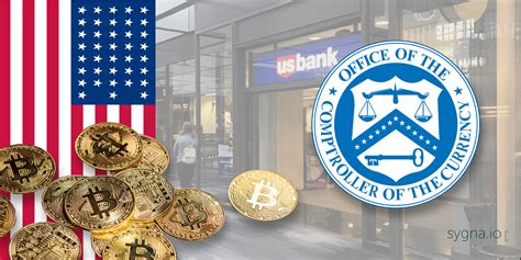 Occ Approves Us Banks Crypto Custody Services And Clarifies Regulatory Policy Sygna