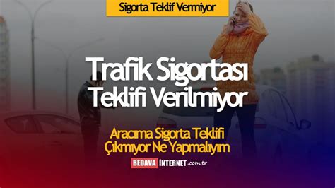 Sigorta Teklif Vermiyor Çözümü Nedir Trafik Sigortası Teklifi Neden