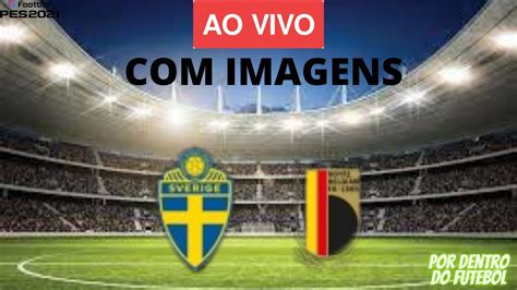 SUECIA X BELGICA AO VIVO IMAGENS JOGO DE HOJE ASSISTA AGORA