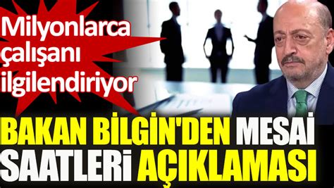 Bakan Bilgin den mesai saatleri açıklaması Milyonlarca çalışanı