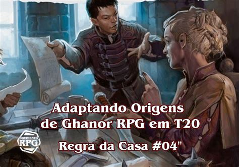 Adaptando Origens De Ghanor Para T20 Regra Da Casa 04 Movimento Rpg