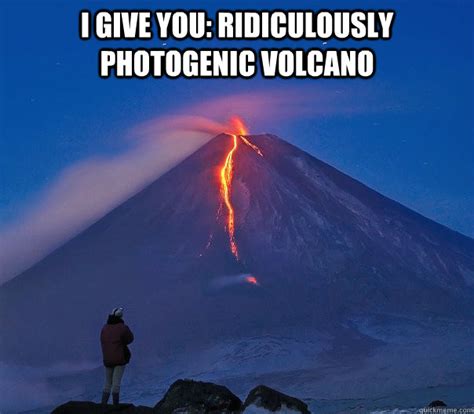 Ridiculously Photogenic Volcano memes | quickmeme