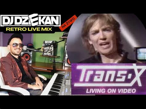 Trans X Living On Video Dj Dziekan Remix Dj Dziekan Retro Live