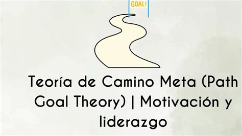 Teor A De Camino Meta Path Goal Theory Motivaci N Y Liderazgo