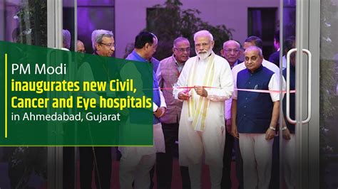 Pm Modi Inaugurates New Civil Cancer And Eye Hospitals In Ahmedabad