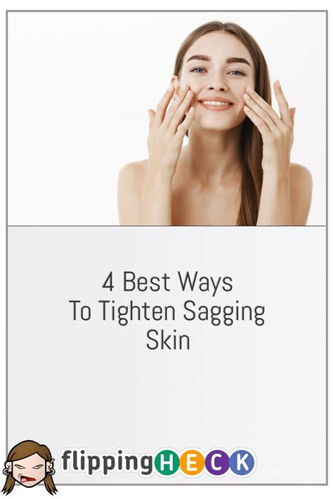 4 Best Ways To Tighten Sagging Skin Flipping Heck