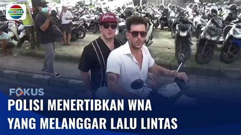 Resahkan Masyarakat Polisi Tertibkan Wna Yang Melakukan Pelanggaran