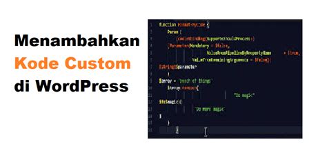 Cara Mudah Menambahkan Kode Custom Di Wordpress Tanpa Merusak Situs