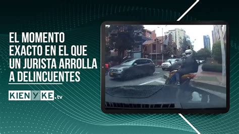 Abogado Atropella A Ladrones Que Lo Hab An Robado En Bogot Youtube